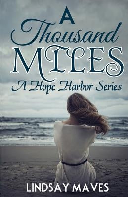 A Thousand Miles: A Hope Harbor Series by Lindsay, Maves