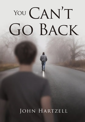 You Can't Go Back by Hartzell, John