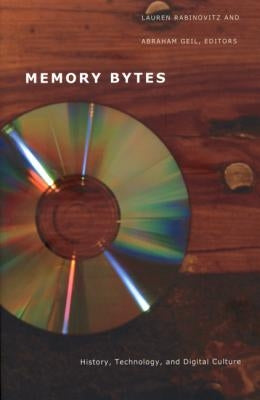 Memory Bytes: History, Technology, and Digital Culture by Rabinovitz, Lauren