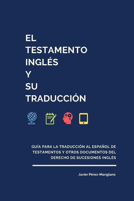 El testamento inglés y su traducción: Guía para la traducción al español de testamentos y otros documentos del derecho de sucesiones inglés by P&#233;rez-Manglano, Javier