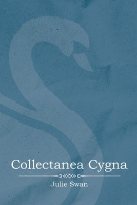 Collectanea Cygna by Swan, Julie