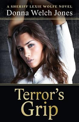 Terror's Grip: A Sheriff Lexie Wolfe Novel by Jones, Donna Welch