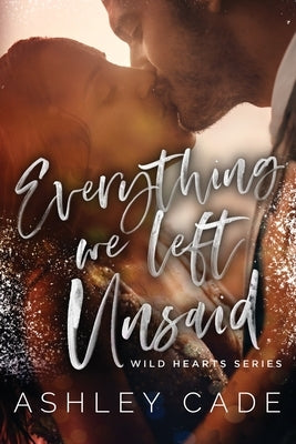 Everything We Left Unsaid by Cade, Ashley