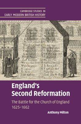England's Second Reformation: The Battle for the Church of England 1625-1662 by Milton, Anthony