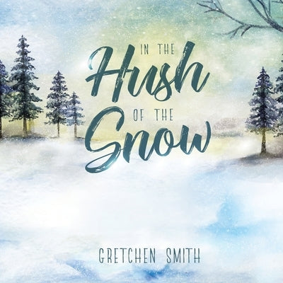 In the Hush of the Snow by Smith, Gretchen