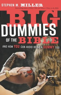 Big Dummies of the Bible: And How You Can Avoid Being a Dummy Too by Miller, Stephen M.