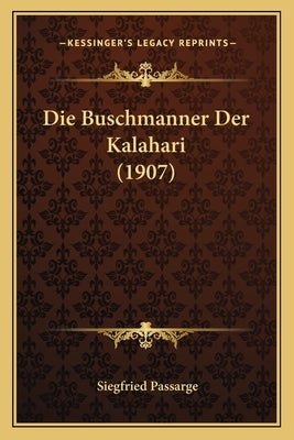 Die Buschmanner Der Kalahari (1907) by Passarge, Siegfried