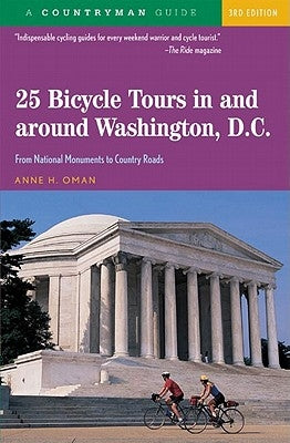 25 Bicycle Tours in and Around Washington, D. C.: From National Monuments to Country Roads by Oman, Anne H.