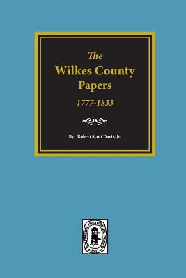 The Wilkes County Papers, 1777-1833. by Davis, Jr. Robert Scott