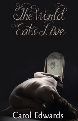The World Eats Love by Edwards, Carol