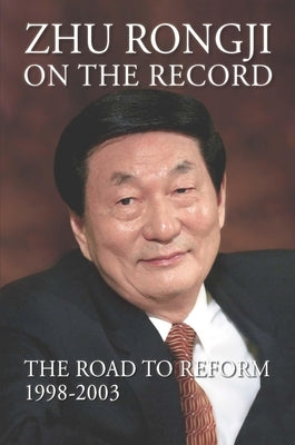 Zhu Rongji on the Record: The Road to Reform: 1998-2003 by Zhu, Rongji