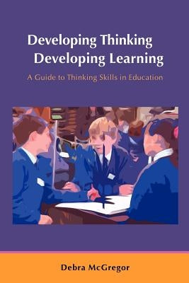 Developing Thinking; Developing Learning by McGregor, Debra