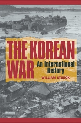 The Korean War: An International History by Stueck, William