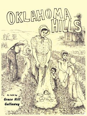 Oklahoma Hills: Grace Hill Gallaway's Story by Gallaway, Grace