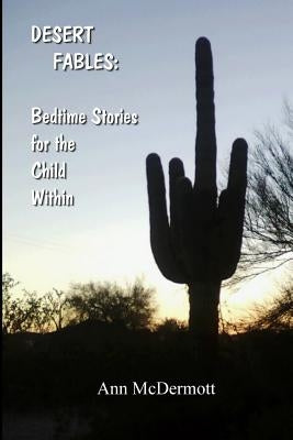 Desert Fables: Bedtime Stories for the Child Within by McDermott, Ann