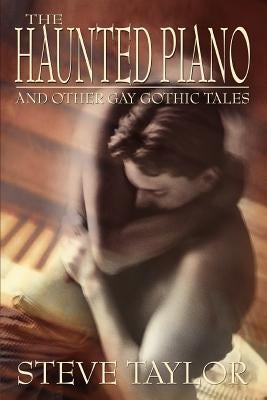 The Haunted Piano: And Other Gay Gothic Tales by Taylor, Steve