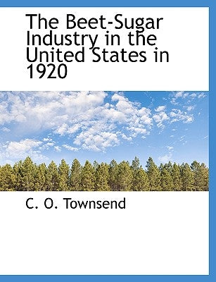 The Beet-Sugar Industry in the United States in 1920 by Townsend, C. O.