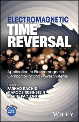 Electromagnetic Time Reversal: Application to EMC and Power Systems by Rachidi, Farhad