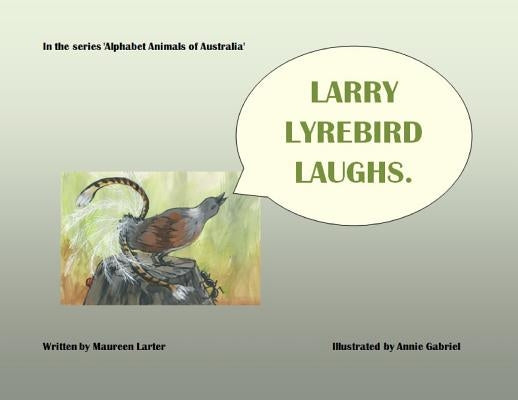 Larry Lyrebird Laughs by Larter, Maureen