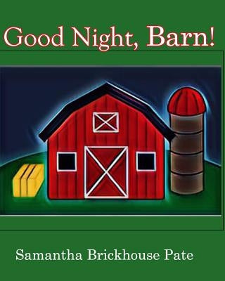 Good Night, Barn! by Pate, Samantha Brickhouse
