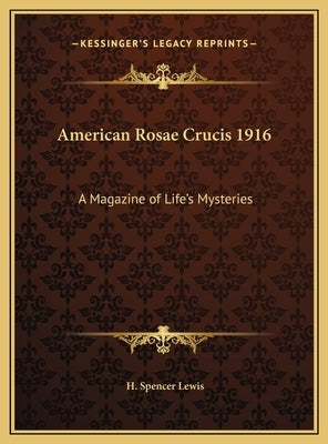 American Rosae Crucis 1916: A Magazine of Life's Mysteries by Lewis, H. Spencer