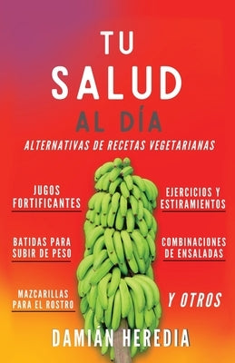 Tu Salud Al Diá: Alternativas de Recetas Vegetarianas Y Otros by Heredia, Dami&#225;n