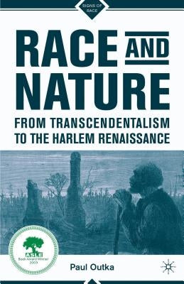 Race and Nature from Transcendentalism to the Harlem Renaissance by Outka, P.
