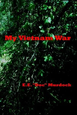 My Vietnam War by Murdock, E. E. "doc"