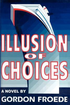 Illusion of Choices by Froede, Gordon L.