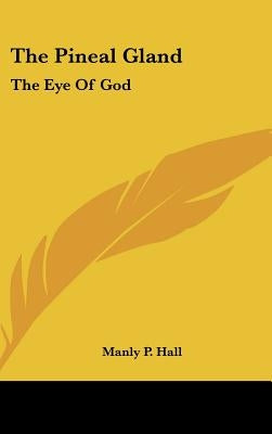 The Pineal Gland: The Eye of God by Hall, Manly P.