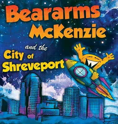 Beararms Mckenzie and the City of Shreveport by Baten, Katie