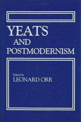 Yeats and Postmodernism by Orr, Leonard