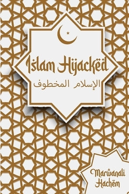 Islam Hijacked: The messages from God shouldn't change by Hachem, Marwanali