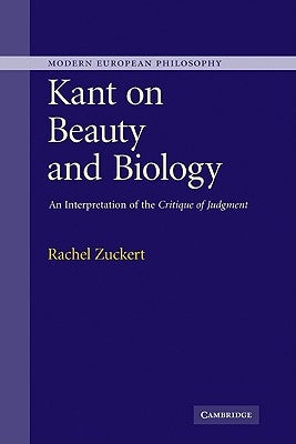 Kant on Beauty and Biology: An Interpretation of the Critique of Judgment by Zuckert, Rachel