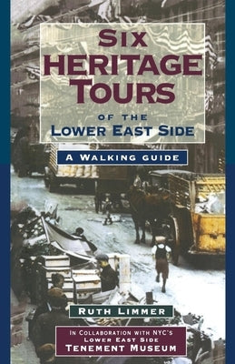 Six Heritage Tours of the Lower East Side: A Walking Guide by Limmer, Ruth