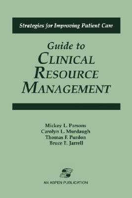 Guide to Clinical Resource Mgmt by Parsons, Mickey L.
