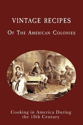 Vintage Recipes of the American Colonies: Cooking in America During the 18th Century by Boucher, Juliette