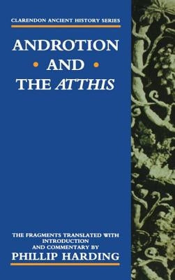 Androtion and the Atthis by Harding, Phillip (Associate of