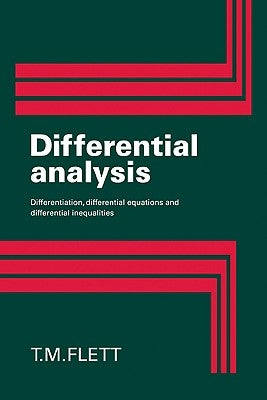 Differential Analysis: Differentiation, Differential Equations and Differential Inequalities by Flett, T. M.