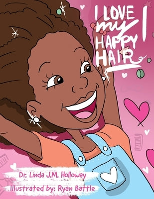 I Love My Happy Hair: Little Miss Linda by Holloway, Linda J. M.
