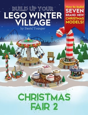 Build Up Your LEGO Winter Village: Christmas Fair 2 by Younger, David