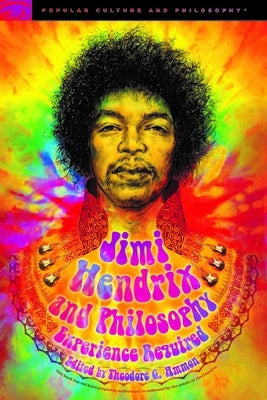 Jimi Hendrix and Philosophy: Experience Required by Ammon, Theodore G.