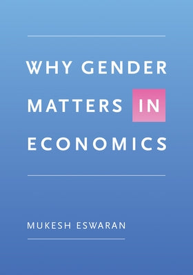 Why Gender Matters in Economics by Eswaran, Mukesh
