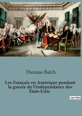 Les Français en Amérique pendant la guerre de l'indépendance des États-Unis by Balch, Thomas