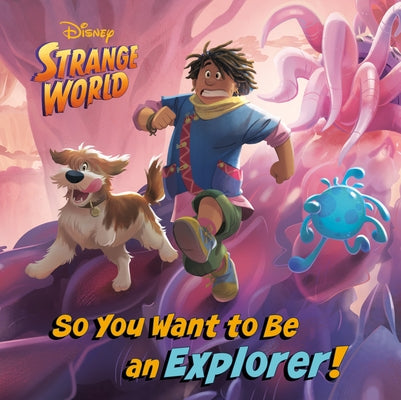 So You Want to Be an Explorer! (Disney Strange World) by Random House Disney