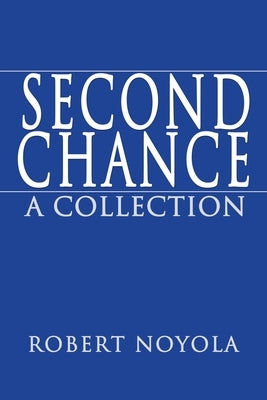 Second Chance: A Collection by Noyola, Robert