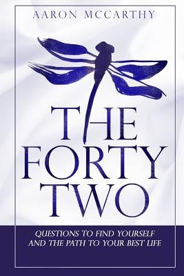 The FortyTwo: Questions to find yourself and the path to your best life by McCarthy, Aaron