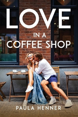 Love in a Coffee Shop by Paula Henner