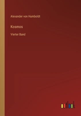 Kosmos: Vierter Band by Humboldt, Alexander Von