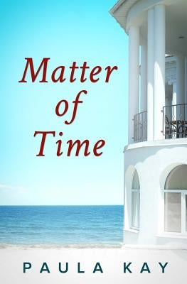 Matter of Time (Legacy Series, Book 3) by Kay, Paula